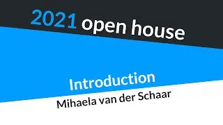 2021 open house - introduction (Mihaela van der Schaar)