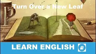 Turn Over a New Leaf - English Idiom