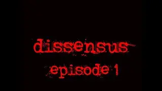 dissensus Episode 1