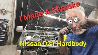 I Made a Huge Mistake on this Nissan D21 Hardbody Engine