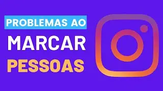 Como Corrigir Problema Ao Marcar Pessoas No Instagram