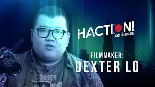 Filmmaker Dexter Lo | HACTION!
