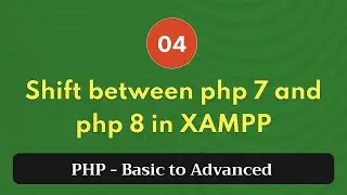 4. Shift between php 7 and php 8 in XAMPP | PHP Tutorial | Basic to Advanced | PHP 8.2