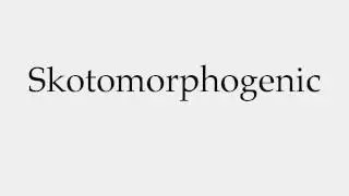 How to Pronounce Skotomorphogenic