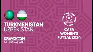 TURKMENISTAN vs UZBEKISTAN | MD2| CAFA WOMEN'S FUTSAL CHAMPIONSHIP 2024