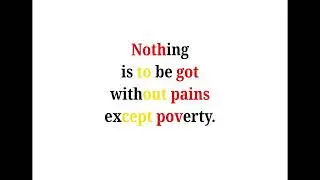 Cool Phrases - Nothing is to be got without pains except poverty.