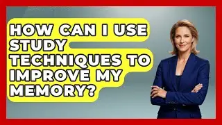 How Can I Use Study Techniques to Improve My Memory? | Ultimate Study Hacks