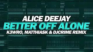 Alice Deejay - Better Off Alone (DJ Crime & K3WRO & MatthiasK Remix FLP)