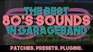 The Best 80's Sounds In GarageBand (patches, presets & plugins)