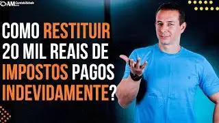 COMO RESTITUIR 20 MIL REAIS DE IMPOSTOS PAGOS INDEVIDAMENTE?