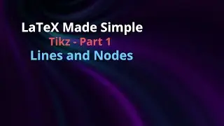 Tikz- Part 1 Lines and Nodes: LaTeX Made Simple