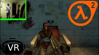 WERE IS YOUR FACE!!!! | Half Life 2 VR (With Webcam) Episode 3