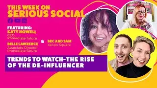 Serious Social - Episode 75: Trend to watch - The Rise Of The De-Influencer