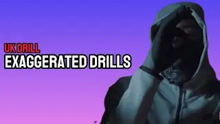 UK DRILL: EXAGGERATED DRILLS