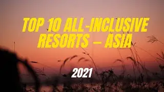 Top 10 All-Inclusive Resorts — Asia |2021 #travel #asia