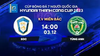 🔴Trực tiếp: EOC - Tùng Anh | Cúp bóng đá 7 người QG Hyundai Thanh Cong Cup 2023 | VSC-S3