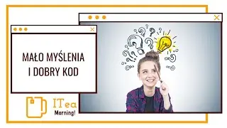 Jak pisać dobry kod nie myśląc 🍵 📰 ITea Morning 