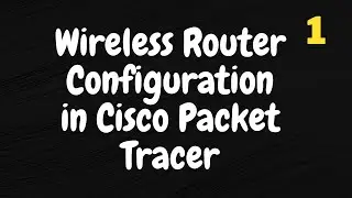 Wireless Router Configuration in Cisco Packet Tracer | Part 1