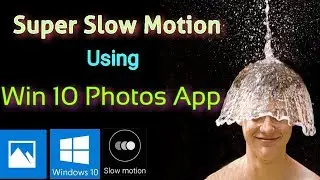 How to Make Super Slow Motion Video using Windows 10 Photos App