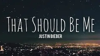 That Should Be Me | Justin Bieber (lyrics)