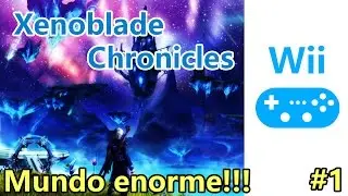 Xenoblade Chronicles #1 - Mundo enorme!!