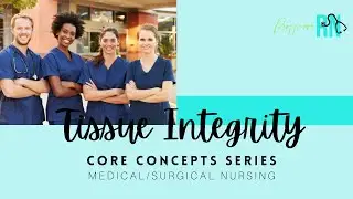 Core Concepts / Tissue Integrity / Impaired Tissue Integrity / Med-Surg Nursing