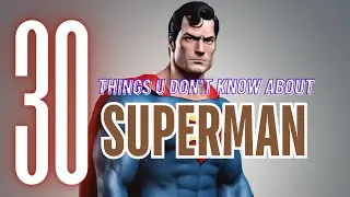 30 mind-blowing facts about Superman!｜Iconic superhero ｜Man of Steel｜Things You Don't Know