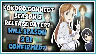 Kokoro Connect Season 2 RELEASE DATE? Will Season 2 Be Confirmed ?