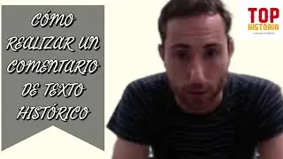 CÓMO REALIZAR UN COMENTARIO DE TEXTO HISTÓRICO