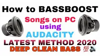 How to BASS BOOST a song using AUDACITY in pc  LATEST METHOD 2020