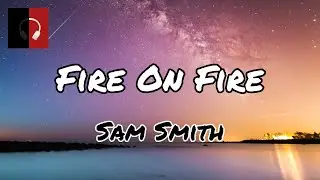 Fire on Fire(Lyrics) - Sam Smith