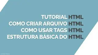 Tutorial de HTML Básico. Como criar uma página HTML.