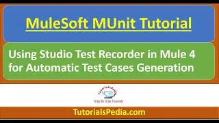 MuleSoft MUnit Tutorial | Mule 4 Test Recorder | MuleSoft Unit Testing | Mule MUnit Testing Tutorial