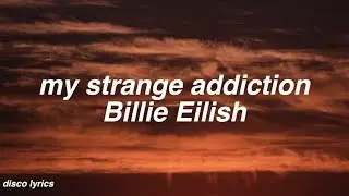 my strange addiction || Billie Eilish Lyrics