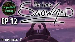 The Lone Snowmad | EP 12 | The Long Dark Custom