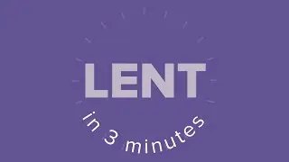 Lent in 3 Minutes (NEW!)