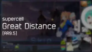 supercell - Great Distance [AR9.5] +HD 99.95% FC