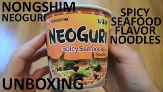 Unboxing Nongshim NeoGuri Spicy Seafood Flavor Noodles Cup