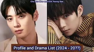 Cha Eun Woo and Kim Young Dae | Profile and Drama List (2024 - 20??) |