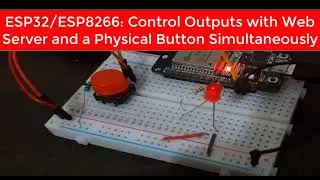 (Demo) ESP32 ESP8266 Control Outputs with Web Server and a Physical Button Simultaneously