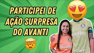 PARTICIPEI DE UMA AÇÃO SURPRESA DO AVANTI PALMEIRAS