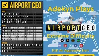 S1:E1 Airport CEO - Extreme Difficulty - An Aggressive Start