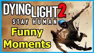 Dying Light 2 | Funny Moments