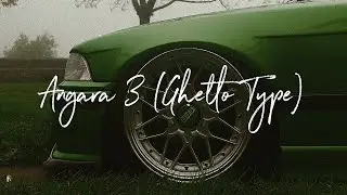 ANGARA 3 Ghetto Type (prod.Brusk)