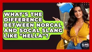 What's The Difference Between NorCal And SoCal Slang Like 