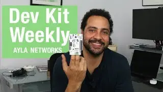 Dev Kit Weekly: Ayla Development Kit v2.0