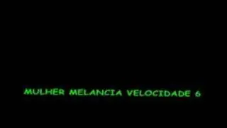 MULHER MELANCIA - VELOCIDADE 6
