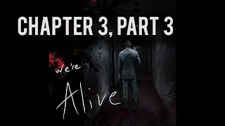 We're Alive | Chapter 3, Part 3 | 
