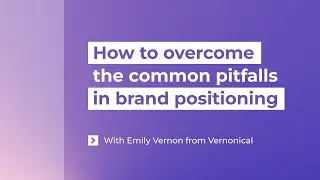 Webinar: How to Overcome the Common Pitfalls of Brand Positioning