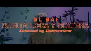 El Bai - Suelta Loca y Soltera ( Prod.  Adan La Amenza -  DebronFilms )